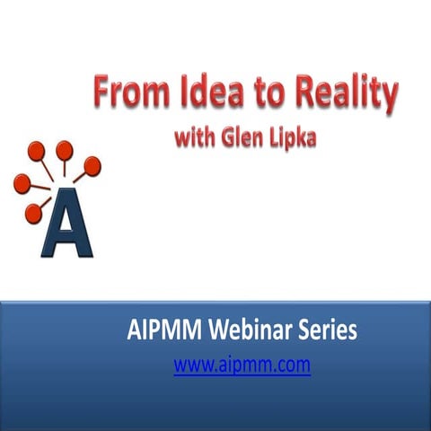 AIPMM Webcast: From Idea to Reality with Glen Lipka, Vice President of UX and...