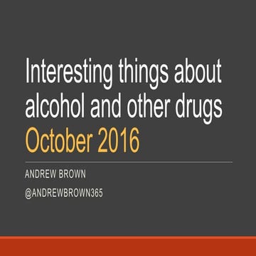 Interesting things about alcohol and other drugs - Oct 2016