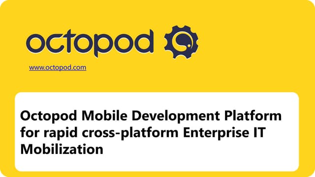 Octopod Mobile Development Platform for rapid cross-platform Enterprise IT Mo...