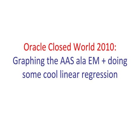 Oracle Closed World 2010: Graphing the AAS ala EM + doing some cool linear re...
