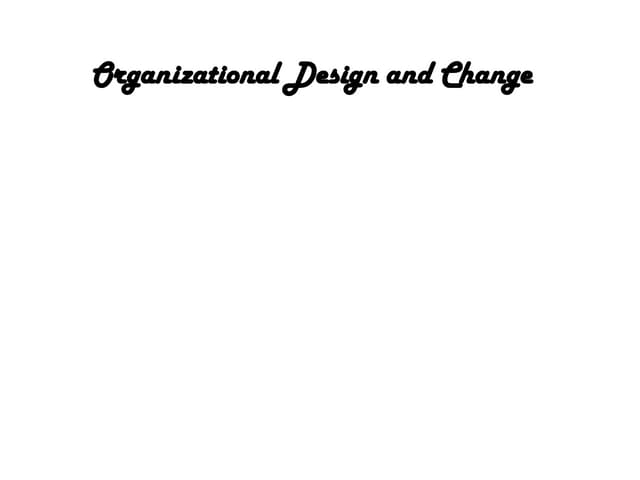 Organizational Design And  Change