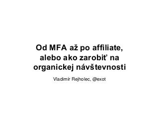 Od MFA až po affiliate, alebo ako zarobiť na organickej návštevnosti