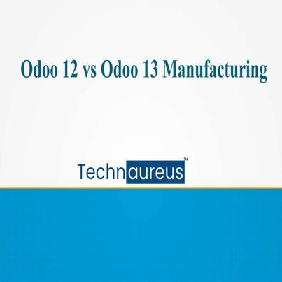 Odoo 12 vs Odoo 13 Manufacturing