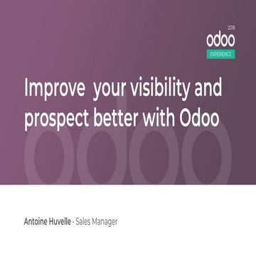 Odoo Experience 2018 - Improve Your Visibility and Prospect Better with Odoo