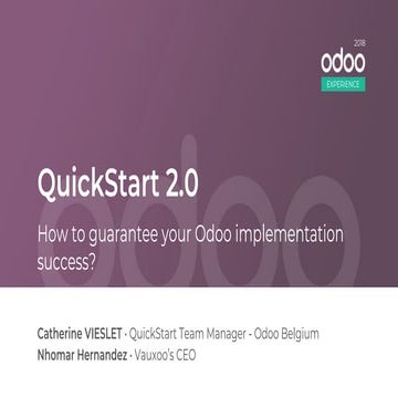 Odoo Experience 2018 - QuickStart 2.0: How to Guarantee Your Odoo Implementat...