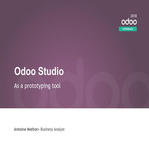 Odoo Experience 2018 - Odoo Studio as a Prototyping Tool