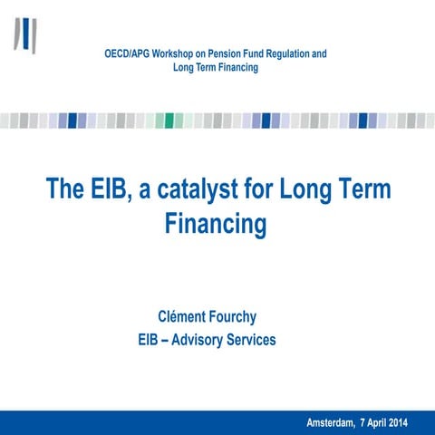 The EIB, a catalyst for Long Term Financing - Clément Fourchy - OECD-Risklab-...