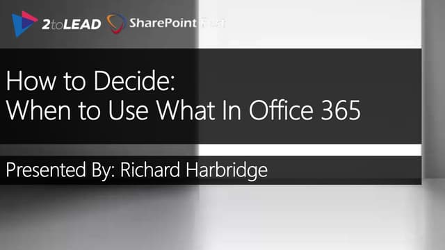 How to Decide: When to Use What In Office 365 - SharePoint Fest DC