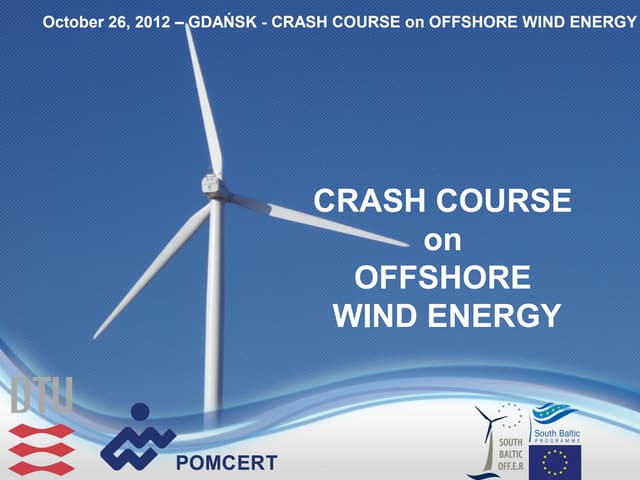 Crash Course on Offshore Wind Energy – Gdańsk (26.10.2012) – Design and Const...