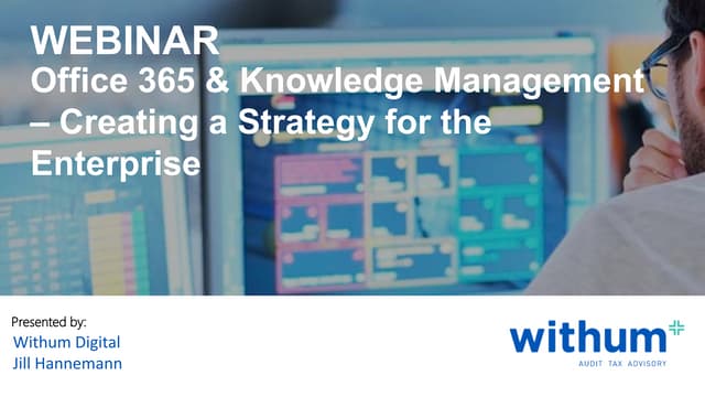 Webinar: Office 365 & Knowledge Management— Creating A Strategy For The Enter...