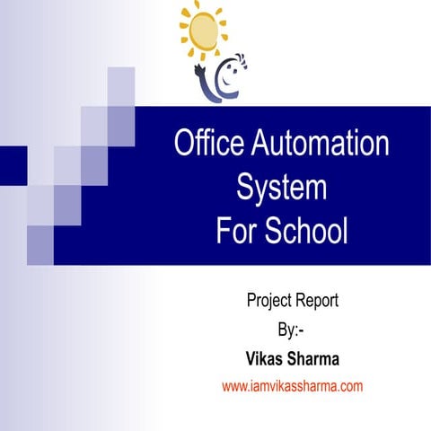 Office automation system for scholl (oasfs) by vikas sharma