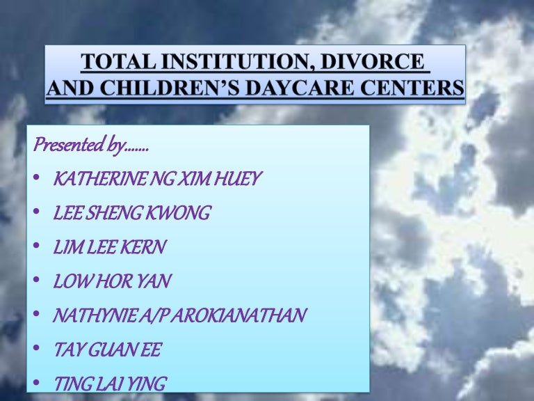 TOTAL INSTITUTION, DIVORCE AND CHILDREN’S DAYCARE CENTERS