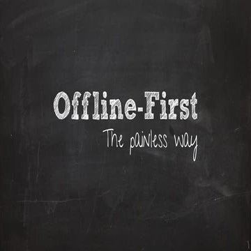 Offline first, the painless way
