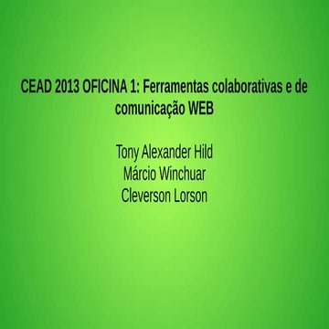 CEAD 2013 - Oficina 1: Ferramentas colaborativas e de comunicação WEB
