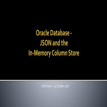Oracle Database - JSON and the In-Memory Database | PPT