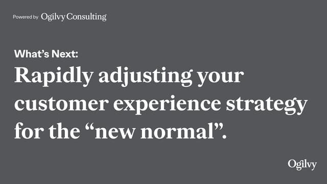 What's Next: Rapidly adjusting your customer experience strategy for the "new normal"