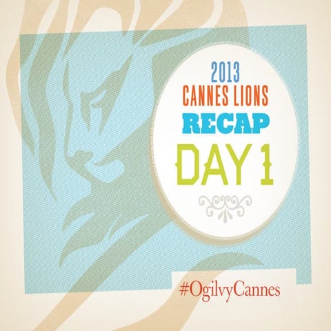 Day 1 Recap at #CannesLions 2013 / #OgilvyCannes 