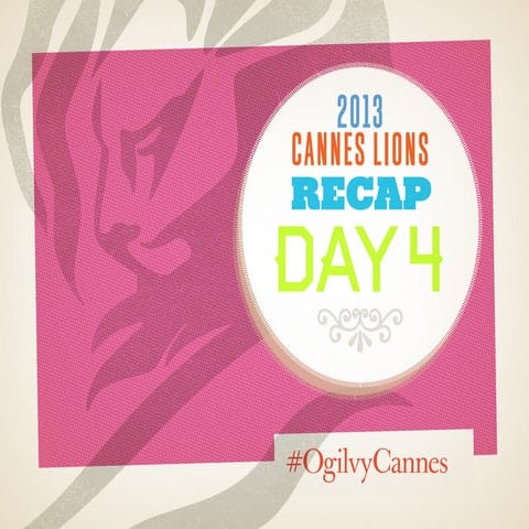 Day 4 Recap at #CannesLions 2013 / #OgilvyCannes