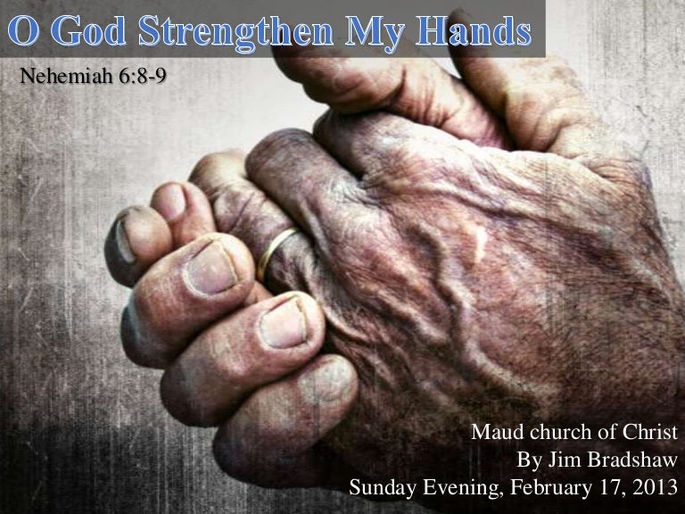 O God strengthen my hands 2 172013