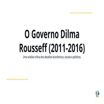 O Governo Dilma Rousseff 2011-2016 11-11.pptx