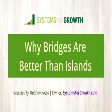 Systems for Growth: Why Building Bridges Is Better Than Building Islands