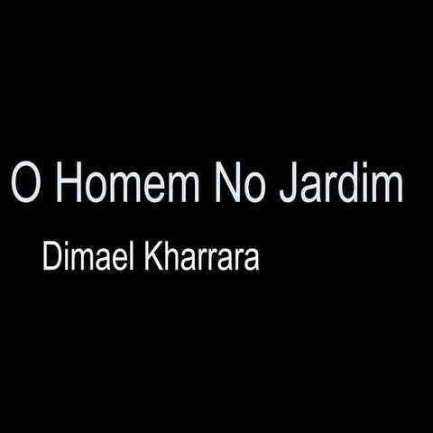 O Homem No Jardim, Dimael Kharrara | PPTX