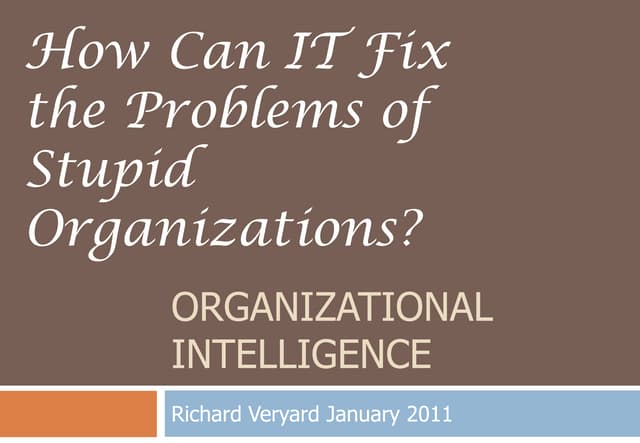 How Can IT Fix the Problems of Stupid Organizations?