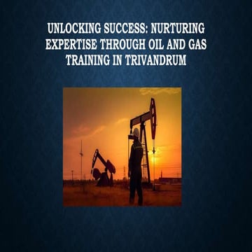 Unlocking Success: Nurturing Expertise through Oil and Gas Training in Trivandrum