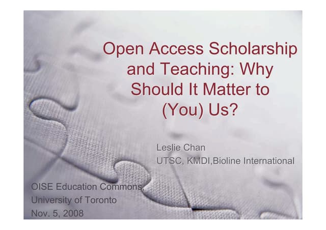 Presentation by Leslie Chan at OISE: Open Access Scholarship and Teaching: Wh...