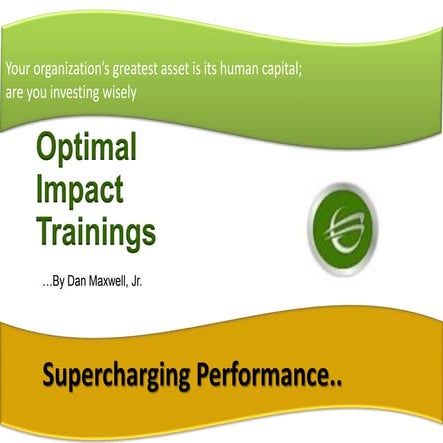 Optimal Impact Trainings by Dan Maxwell, Jr