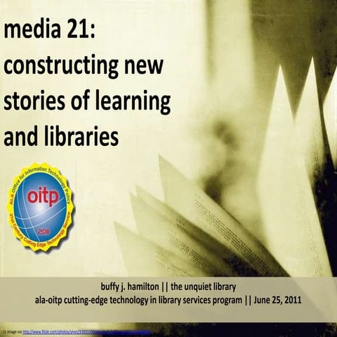 media 21:  constructing new stories of learning and libraries   
