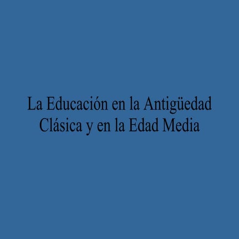 Ok Historia De La Educacion Antiguedad Clasica Y Edad Media