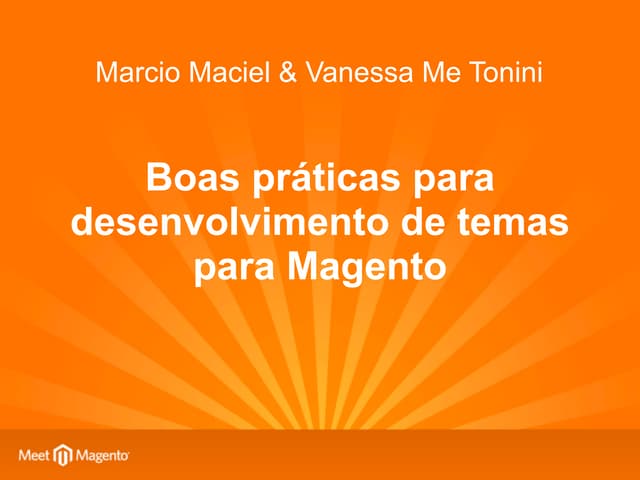 Boas práticas para desenvolvimento de temas para Magento. Meet Magento 12 BR.