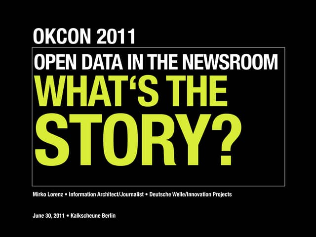 Open Data in the Newsroom: What's the story? (Talk from OK Con 2011 in Berlin)