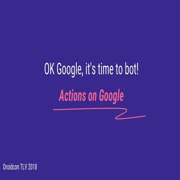 OK Google, it's time to bot! - Hadar Franco & Stav Levi