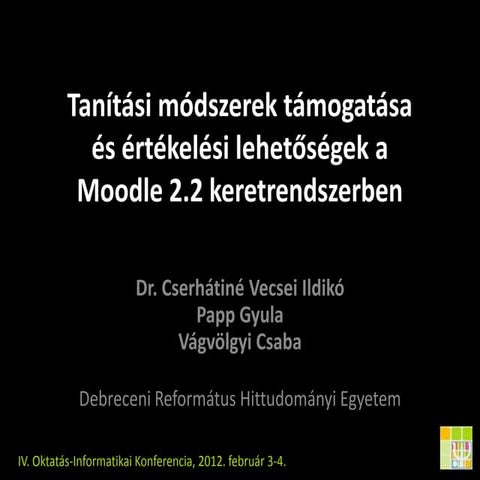 Tanítási módszerek támogatása és értékelési lehetőségek a Moodle 2.2 keretr...