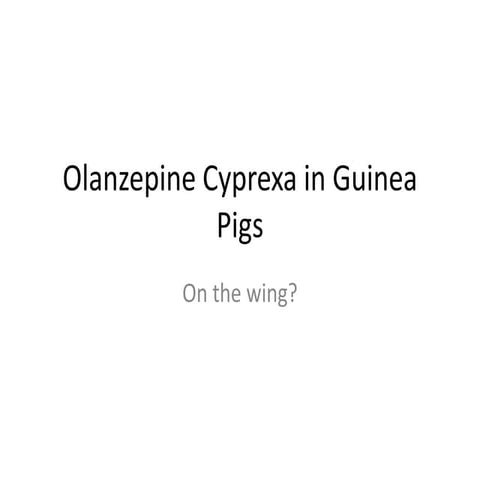 Olanzepinde In Guinea Pigs 13 Jan 2012