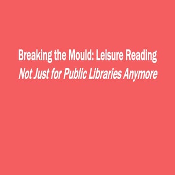 Breaking the Mould: Leisure Reading – Not Just for Public Libraries Anymore	