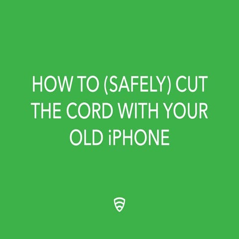 How to (Safely) Cut the Cord With Your Old iPhone