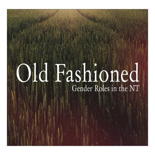 Old Fashioned - Gender Roles in the Church | PDF