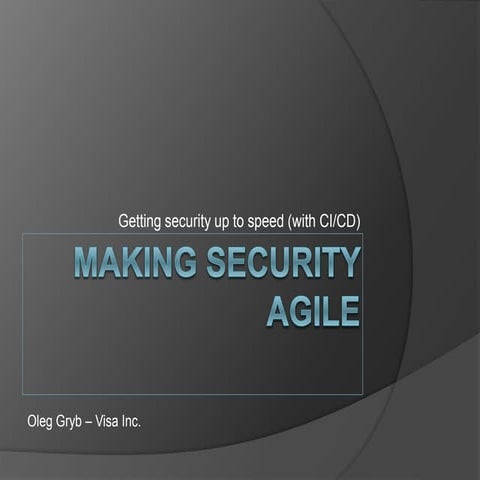 Making Security Agile - Oleg Gryb
