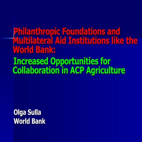 Philantropic Foundations and Multilateral Aid Institutions like the World Ban...