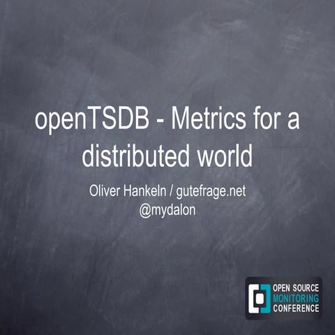 OSMC 2013 | openTSDB - metrics for a distributed world