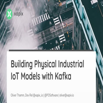Building Physical Industrial IoT Models with Kafka
