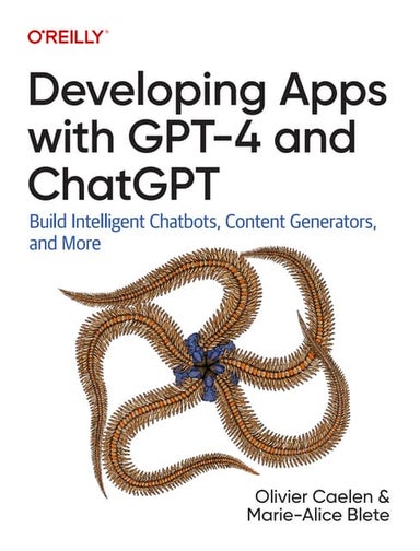 Developing Apps with GPT-4 and ChatGPT_ Build Intelligent Chatbots, Content G...