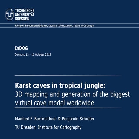 OGiC - Manfred Buchroithner - Karst caves in tropical jungle: 3D mapping and generation of the biggest virtual cave model worldwide