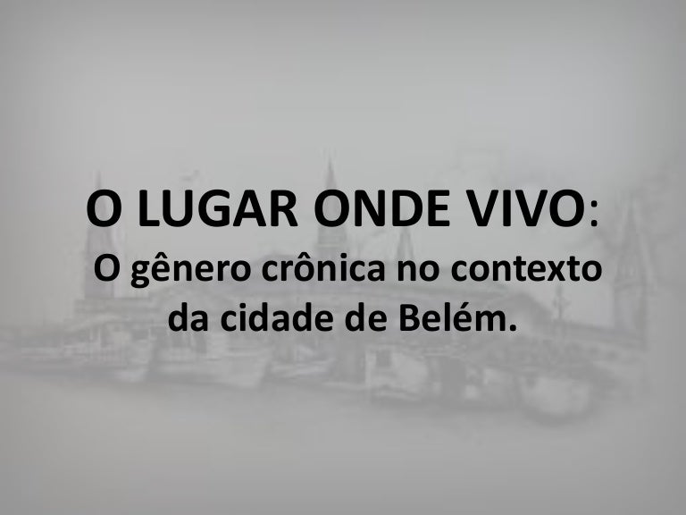 Como Fazer Uma Cronica Sobre O Lugar Onde Vivo