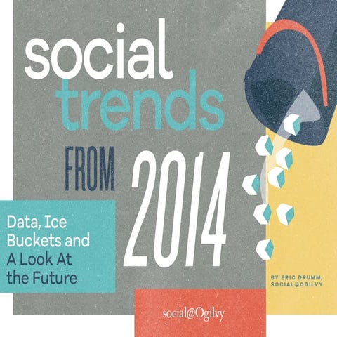 Social Trends from 2014 by Eric Drumm, Account Supervisor, Social@Ogilvy