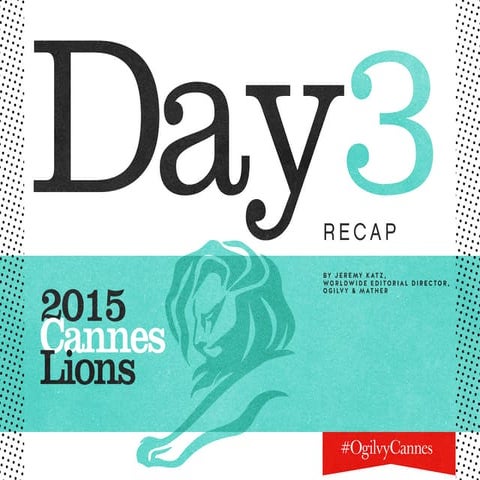 Day 3 Recap for #CannesLions #OgilvyCannes