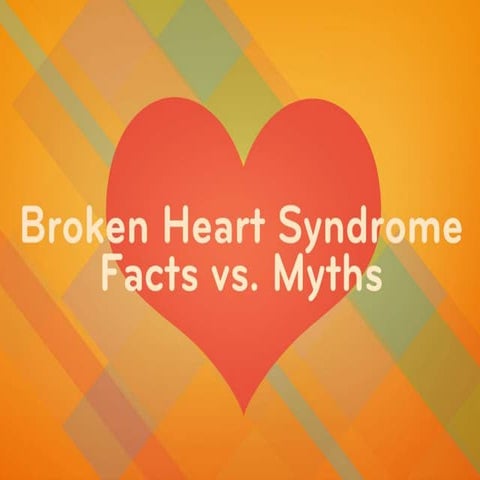 Broken Heart Syndrome: Facts vs. Myths | PPTX